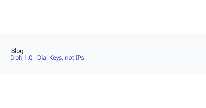 Iroh 1.0 - Dial Keys, not IPs